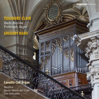 Toujours clair (Bach • Boyvin • Froberger • Reger • Cavaillé-Coll Organ Santa Maria del Coro San Sebastian)