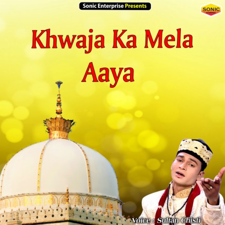 Khwaja Ka Mela Aaya (Islamic) | Boomplay Music