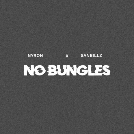 No Bungles ft. Sanbillz