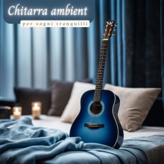 Chitarra ambient per sogni tranquilli - Melodie strumentali per un sonno rilassante e magico