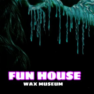 Fun House Wax Museum