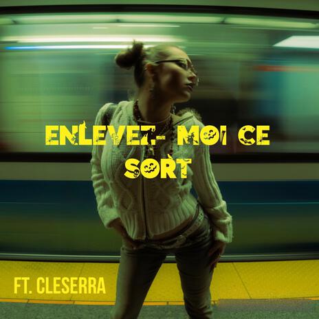 Enlevez-moi ce sort ft. Cleserra | Boomplay Music