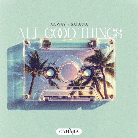 All Good Things ft. Sakuna | Boomplay Music