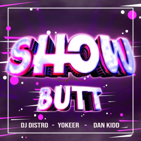 SHOW BUTT ft. Dan Kidd & Yokeer | Boomplay Music
