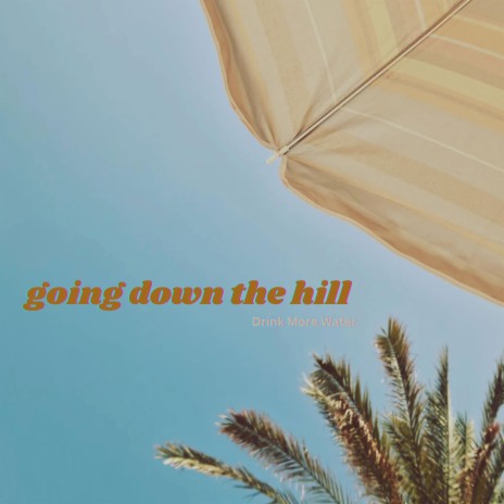 going down the hill | Boomplay Music