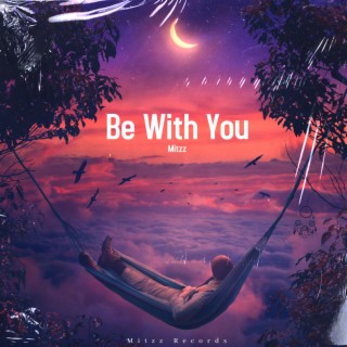 Be with you lyrics | Boomplay Music