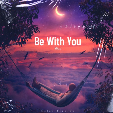 Be with you