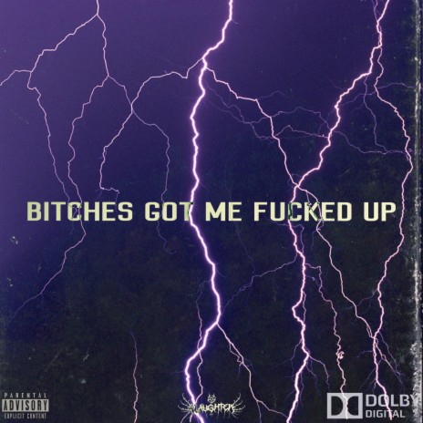 BITCHES GOT ME FUCKED UP | Boomplay Music