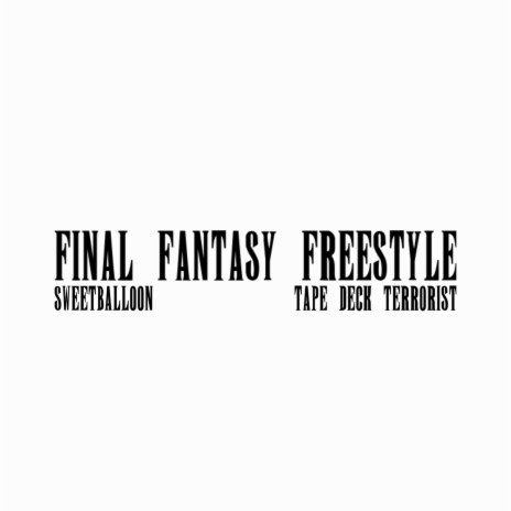 FINAL FANTASY FREESTYLE ft. Tape Deck Terrorist