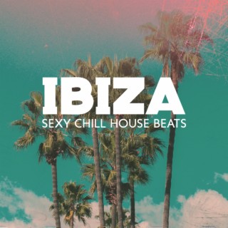 Ibiza Sexy Chill House Beats: Deep Tropical Party