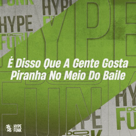 É Disso Que a Gente Gosta, Piranha no Meio do Baile ft. DJ KLP OFC | Boomplay Music