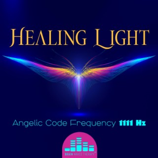 Healing Light: Angelic Code Frequency 1111 Hz Sound to Receive Deep Healing and Divine Blessings, Energetic Empowerment