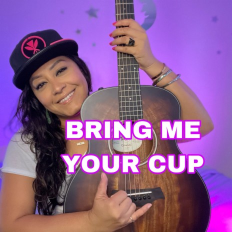 Bring Me Your Cup