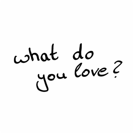 what do you love? | Boomplay Music