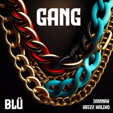Gang ft. iamNAX & Krizz Kaliko | Boomplay Music