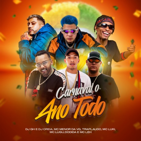 Carnaval o Ano Todo ft. MC Leh, MC Menor da VG, MC Lugu, Dodida & MC Luki | Boomplay Music