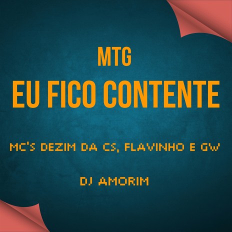 EU FICO CONTENTE ft. MC Dezim da CS, Mc Flavinho & Mc Gw | Boomplay Music