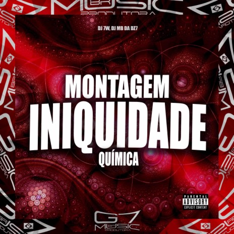 Montagem Iniquidade Química ft. DJ MB DA DZ7 & G7 MUSIC BR | Boomplay Music