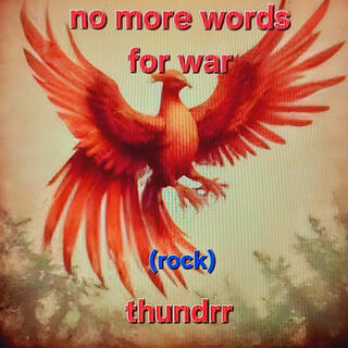 NO MORE WORDS FOR WAR (ROCK)