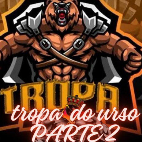 TROPA DO URSO PARTE 2 | Boomplay Music