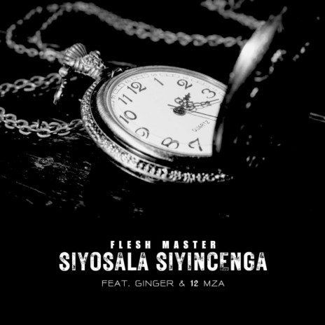 Siyosala Siyincenga ft. Ginger & 12 Mza | Boomplay Music