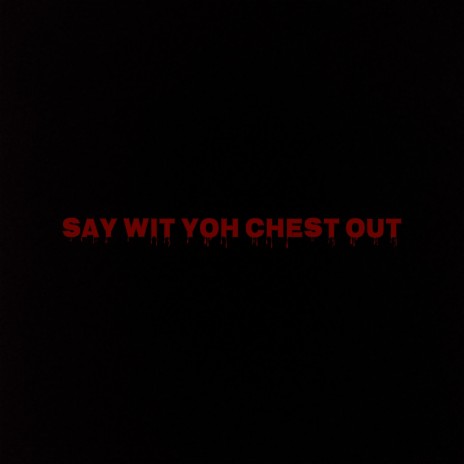 Say Wit Yoh Chest Out | Boomplay Music