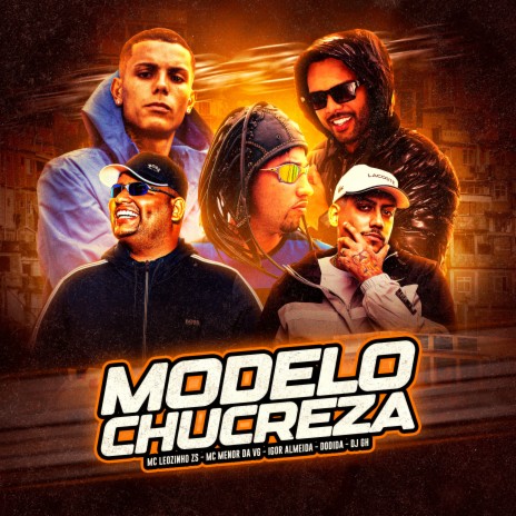 Modelo Chucreza ft. MC Menor da VG, Igor Almeida, DJ GH & MC Leozinho ZS | Boomplay Music