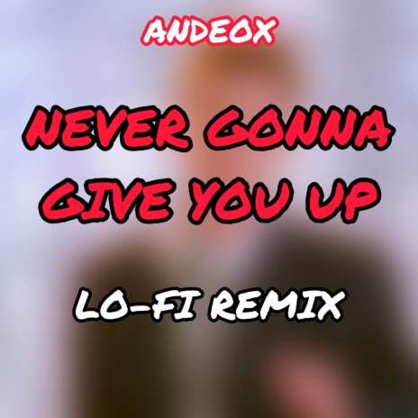 Never Gonna Give You Up (Lo-Fi Remix) | Boomplay Music