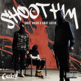 Shoot Him ft. Gway Arian & Gway Arvin lyrics | Boomplay Music