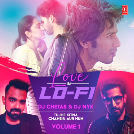 Tujhe Kitna Chahein Aur Hum (From Love In Lo-Fi Volume 1) ft. Dj Chetas & Dj Nyk | Boomplay Music