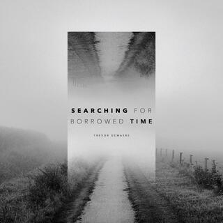 Searching For Borrowed Time