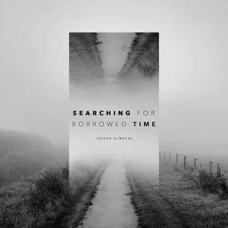 Searching For Borrowed Time | Boomplay Music