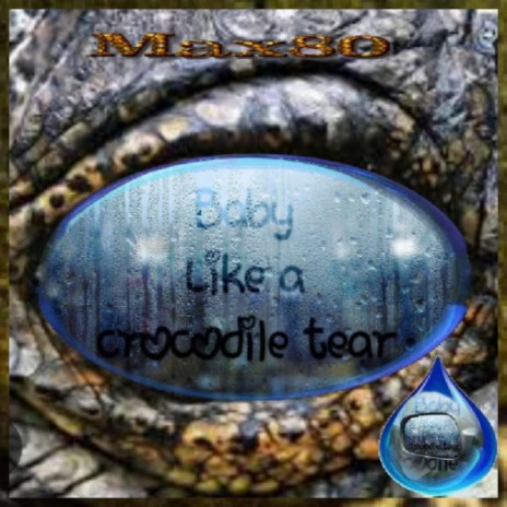 Baby like a crocodile tear / B