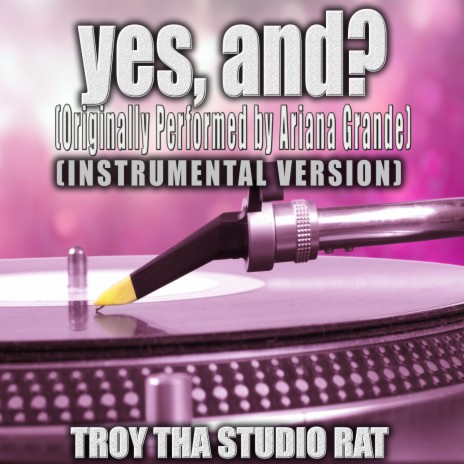 yes, and? (Originally Performed by Ariana Grande) (Instrumental Version)