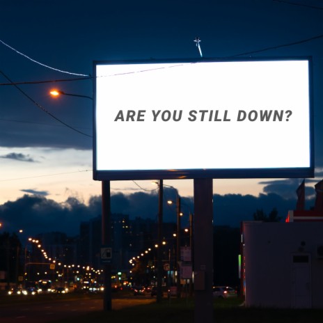 Are You Still Down?