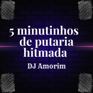 5 MINUTINHOS DE PUTARIA HITMADA