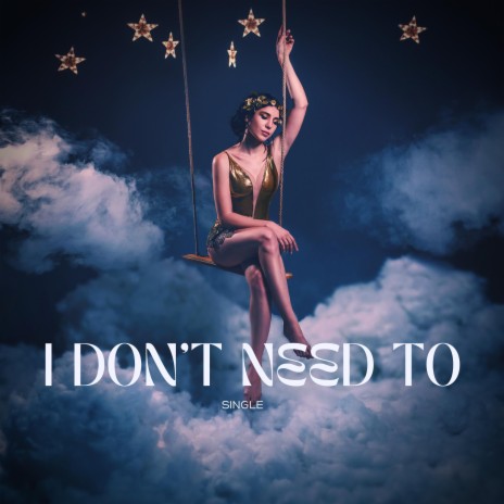 I Don't Need To | Boomplay Music