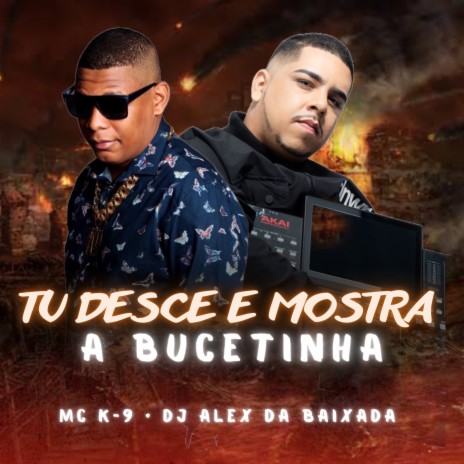 Tu Desce e Mostra a Bucetinha ft. MC K9 | Boomplay Music