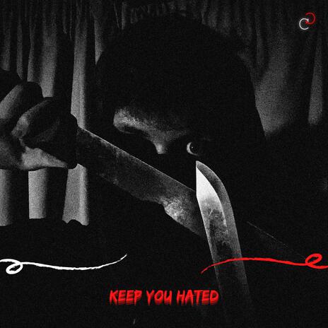 KEEP YOU HATED | Boomplay Music