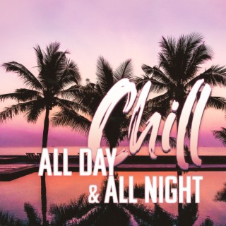 Chill All Day & All Night