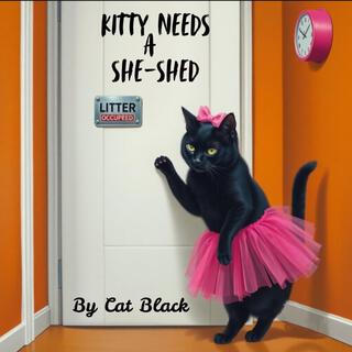 Kitty Needs A She-Shed