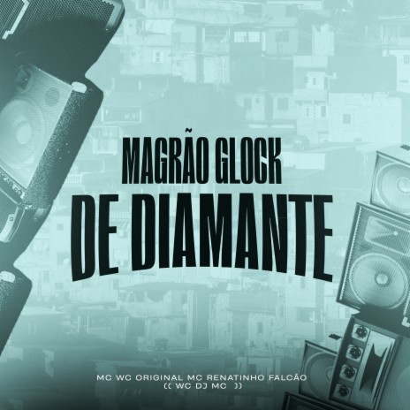 Magrão Glock de Diamante ft. Mc Renatinho Falcão & WC DJ MC | Boomplay Music