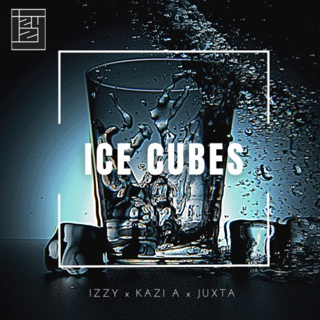 Ice Cubes ft. Juxta & Izzy | Boomplay Music