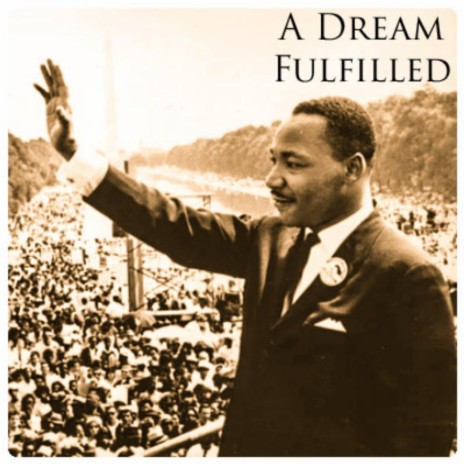 A Dream FulFilled (Dr. Martin Luther King Jr.) ft. Justin JPaul Miller | Boomplay Music