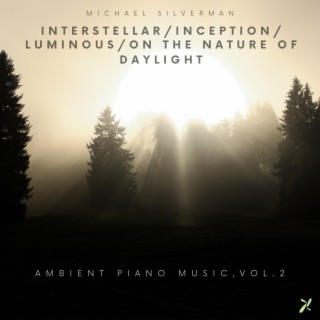 Interstellar/Inception/Luminous/On the Nature of Daylight: Ambient Piano Music, Vol. 2