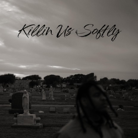 Killin Us Softly | Boomplay Music