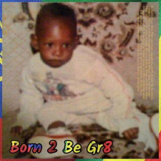 Born 2 Be Gr8