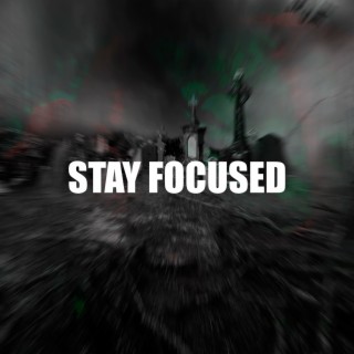 STAY FOCUSED