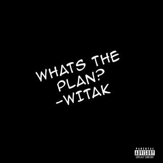 What's The Plan? (WITAK EDITION)