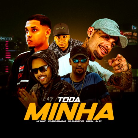 Toda Minha ft. Dodida, Mc Bob Boladão, Samp MC & DJ GH | Boomplay Music